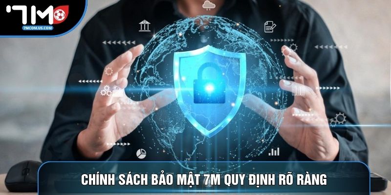 Chính sách bảo mật 7M quy định rõ ràng Chính sách bảo mật 7M quy định rõ ràng