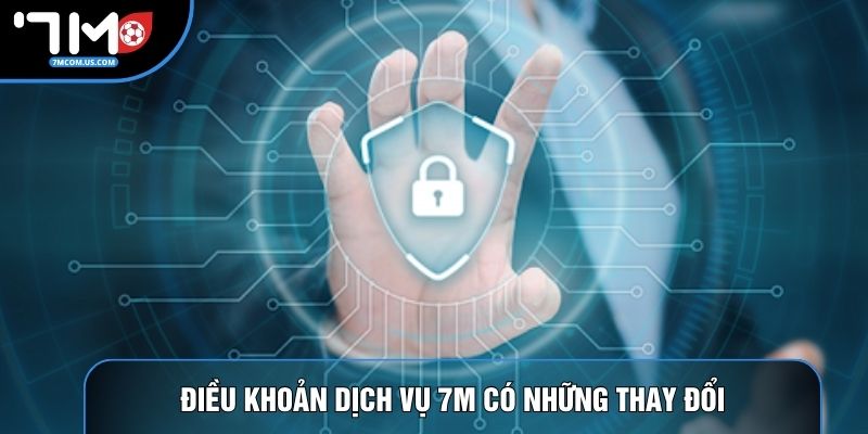 Điều khoản dịch vụ 7M có những thay đổi Điều khoản dịch vụ 7M có những thay đổi