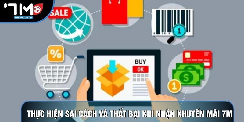 Thực hiện sai cách và thất bại khi nhận khuyến mãi 7M Thực hiện sai cách và thất bại khi nhận khuyến mãi 7M